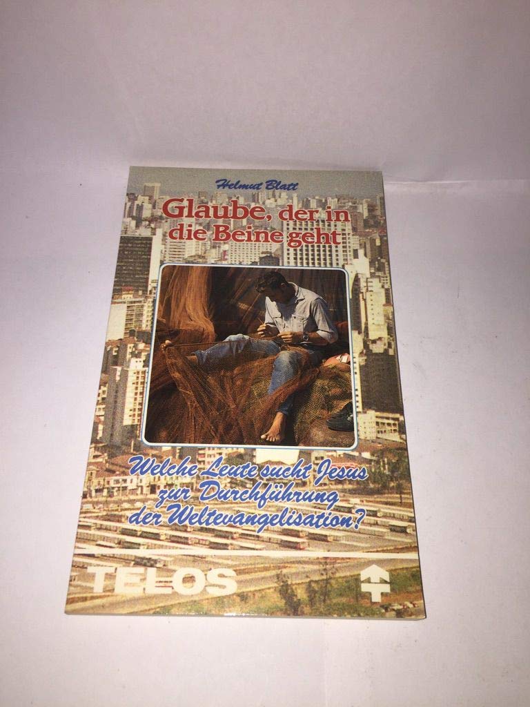Glaube, der in die Beine geht: Welche Leute sucht Jesus zur Durchführung der Weltevangelisation? (TELOS - Taschenbücher) Books