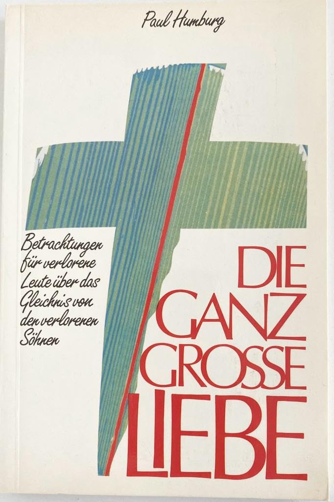 Die ganz grosse Liebe: 28 Betrachtungen für verlorene Leute über das Gleichnis von den verlorenen Söhnen (TELOS - Paperbacks) Religion & Esotericism
