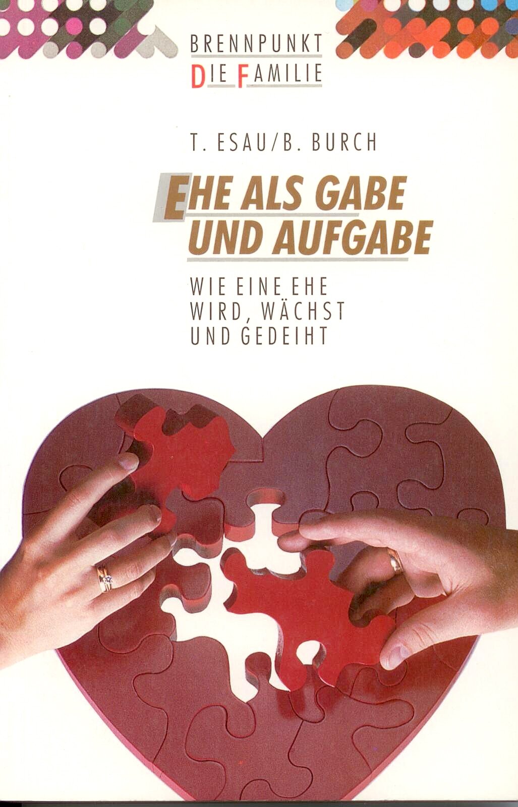 Ehe als Gabe und Aufgabe: Wie eine Ehe wird, wächst und gedeiht (Edition C - Brennpunkt: Die Familie) Books