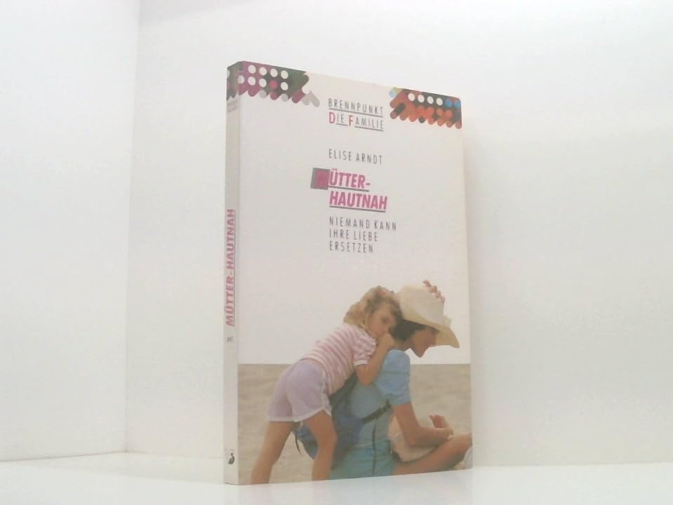 Mütter - hautnah: Niemand kann ihre Liebe ersetzen (Edition C - Brennpunkt: Die Familie) Psychology