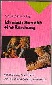 Ich mach über dich eine Raschung: Die schönsten Geschichten von Enkeln und anderen "Mitessern" (Edition C - Taschenbücher) Books