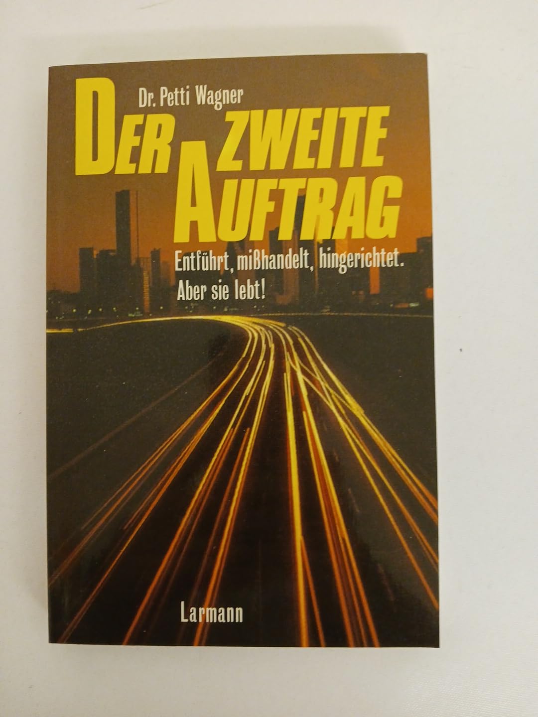 Der zweite Auftrag: Entführt, misshandelt, hingerichtet - aber sie lebt! (Larmann) Religion & Esotericism