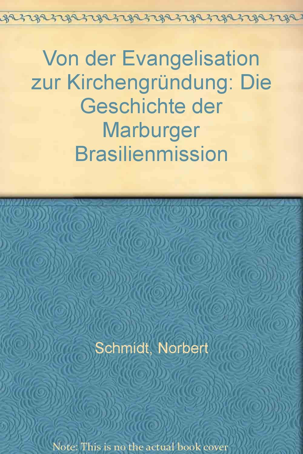 Von der Evangelisation zur Kirchengründung: Die Geschichte der Marburger Brasilienmission (Edition C - Allgemeine Themen) Religion & Esotericism