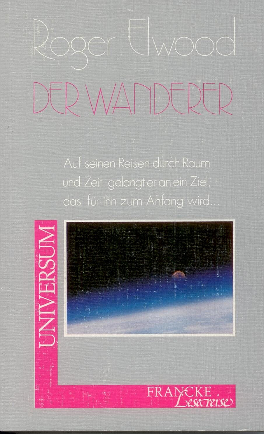 Der Wanderer: Auf seinen Reisen durch Raum und Zeit gelangt er an ein Ziel, das für ihn zum Anfang wird... (Francke-Lesereise - Universum) Books