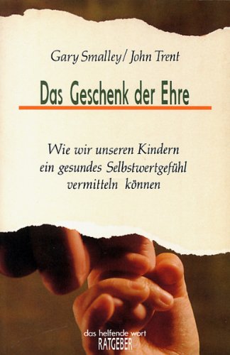 Das Geschenk der Ehre: Wie wir unseren Kindern ein gesundes Selbstwertgefühl vermitteln können (Francke-Ratgeber) Parents & Children
