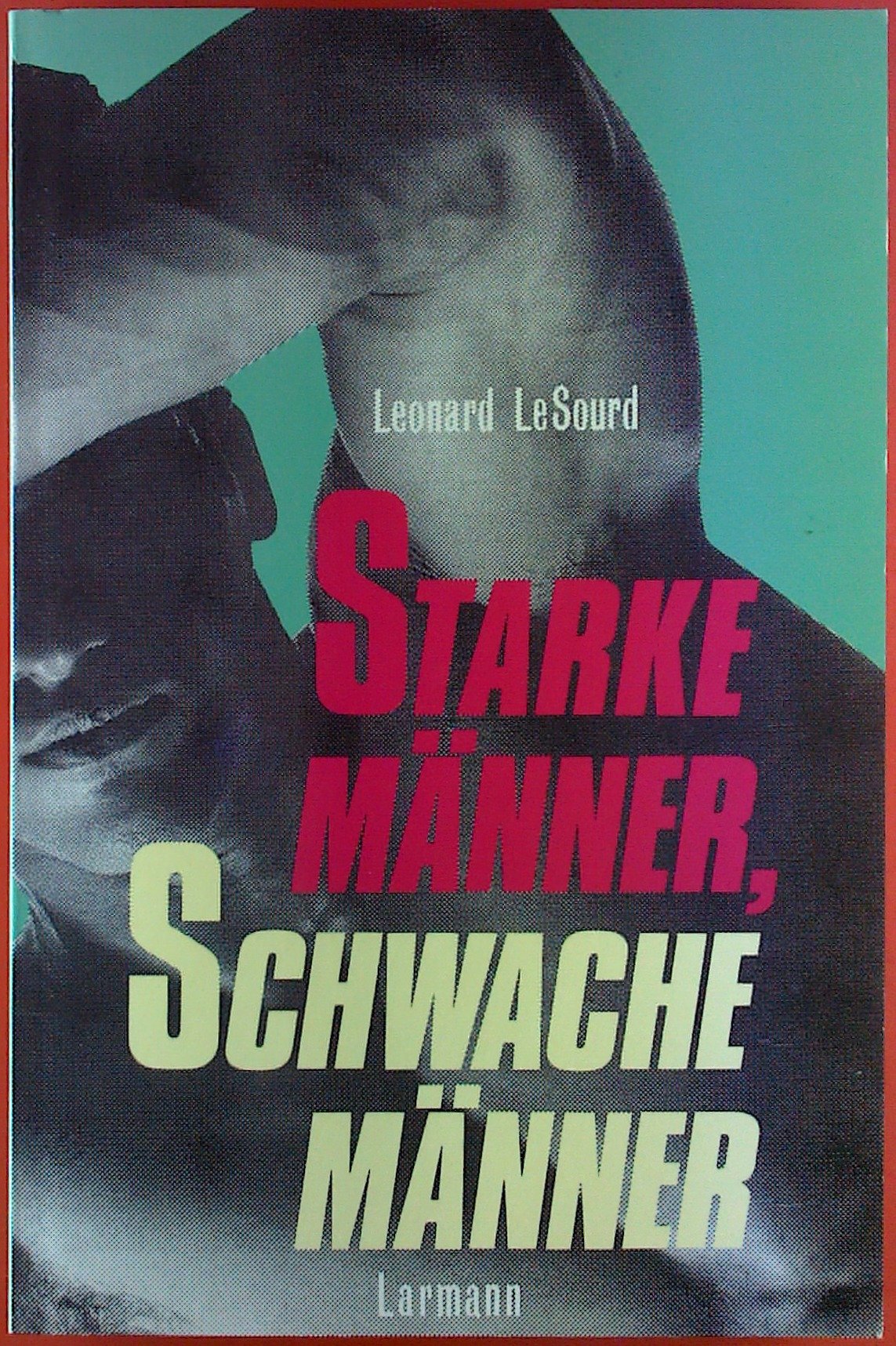 Starke Männer, schwache Männer: Wie man seine Identität als Mann findet (Larmann) Psychology