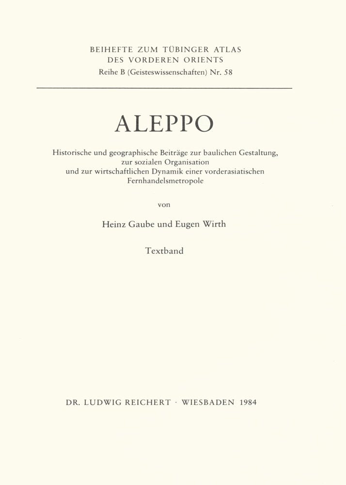 Aleppo: Historische und geographische Beiträge zur baulichen Gestaltung, zur sozialen Organisation und zur wirtschaftlichen Dynamik einer ... (Tübinger Atlas des Vorderen Orients (TAVO)) Social Sciences