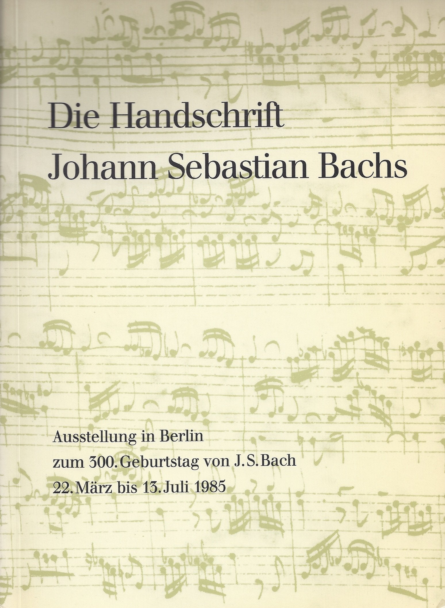 Die Handschrift Johann Sebastian Bachs. Musikautographe aus der Musikabteilung der Staatsbibliothek Preussischer Kulturbesitz Berlin. Ausstellung zum 300. Geburtstag von J. S. Bach Arts & Music