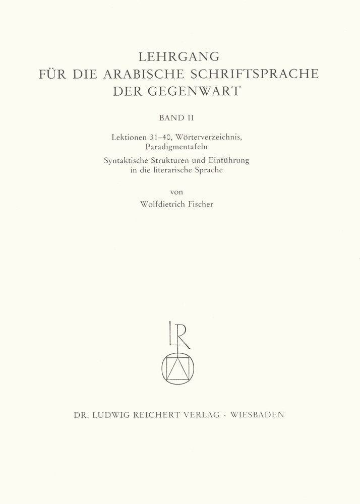 Lehrgang für die arabische Schriftsprache der Gegenwart, Bd.2, Lektionen 31-40: Lektionen 31-40, Wörterverzeichnis, Paradigmentafeln, syntaktische Strukturen und Einführung in die literarische Sprache Social Sciences