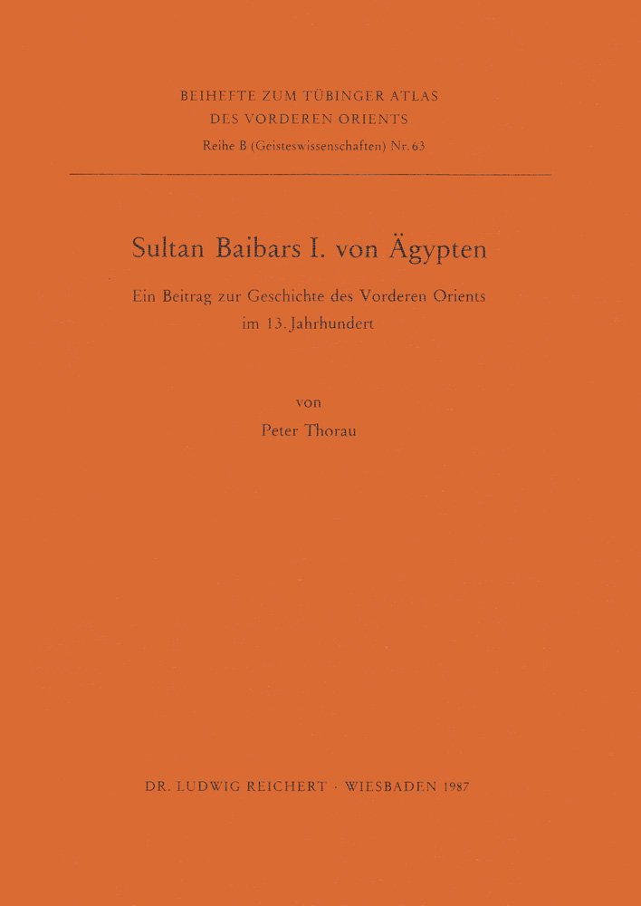 Sultan Baibars I. von Ägypten: Ein Beitrag zur Geschichte des Vorderen Orients im 13. Jahrhundert (Tubinger Atlas Des Vorderen Orients) Memories