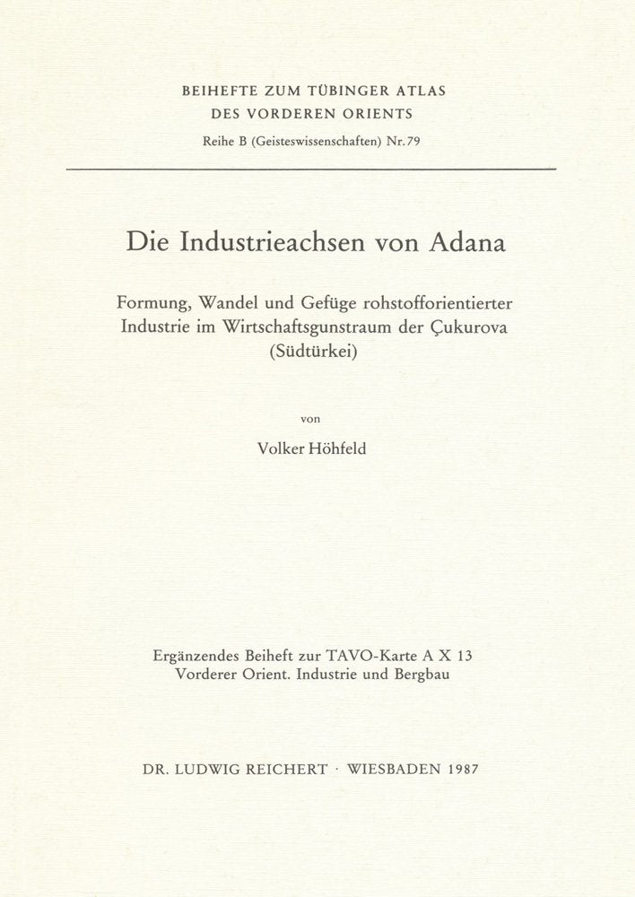 Die Industrieachsen von Adana: Formung, Wandel und Gefüge rohstofforientierter Industrie im Wirtschaftsgunstraum der Cukurova (Südtürkei) (Tubinger Atlas Des Vorderen Orients) Law
