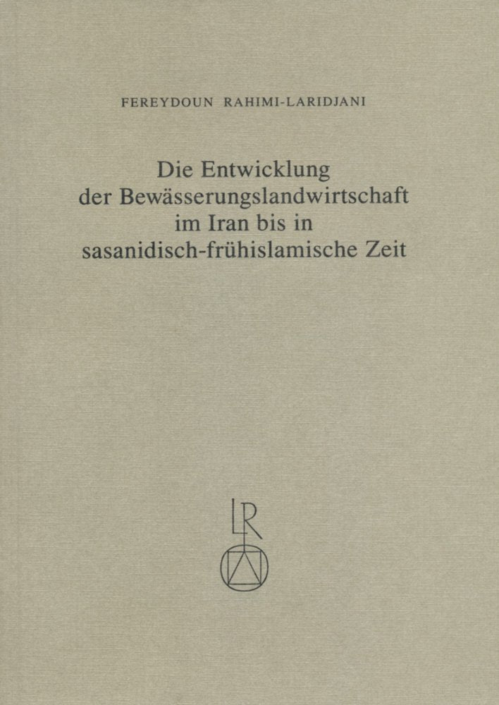 Die Entwicklung der Bewässerungslandwirtschaft im Iran bis in sasanidisch-frühislamische Zeit (Beiträge zur Iranistik, Band 13) Social Sciences