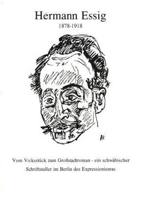 Hermann Essig (1878 bis 1918): Vom Volksstück zum Großstadtroman – Ein schwäbischer Schriftsteller im Berlin des Expressionismus: Vom Volksstück zum ... Schriftsteller im Berlin des Expressionismus Film, Art & Culture
