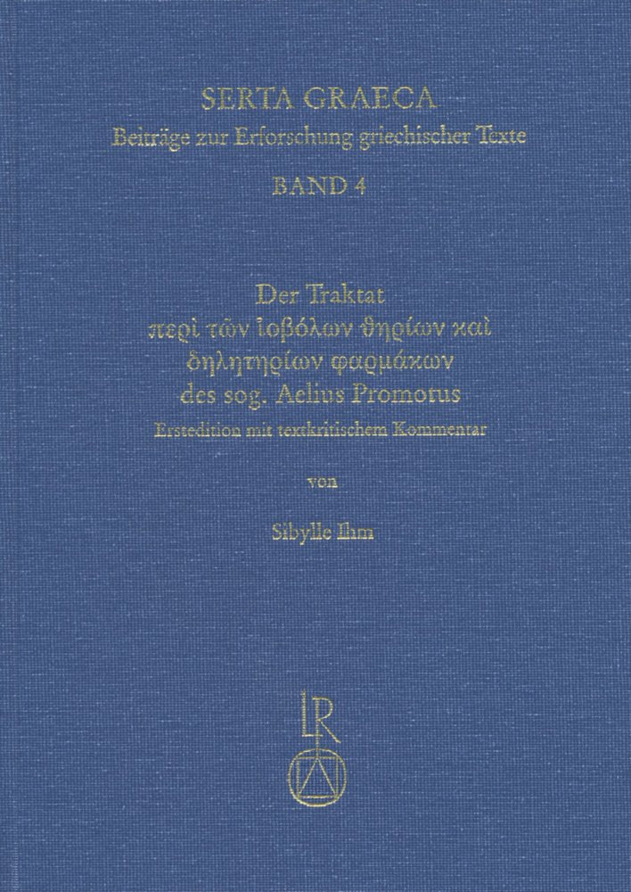 Der Traktat "peri ton iobolon therion kai deleterion pharmakon" des sogenannten Aelius Promotus (Serta Graeca) Social Sciences