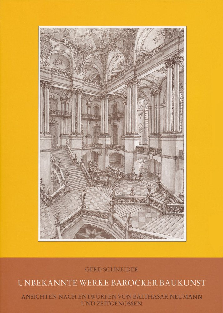 Unbekannte Werke barocker Baukunst: Ansichten nach Entwürfen von Balthasar Neumann und Zeitgenossen Architecture