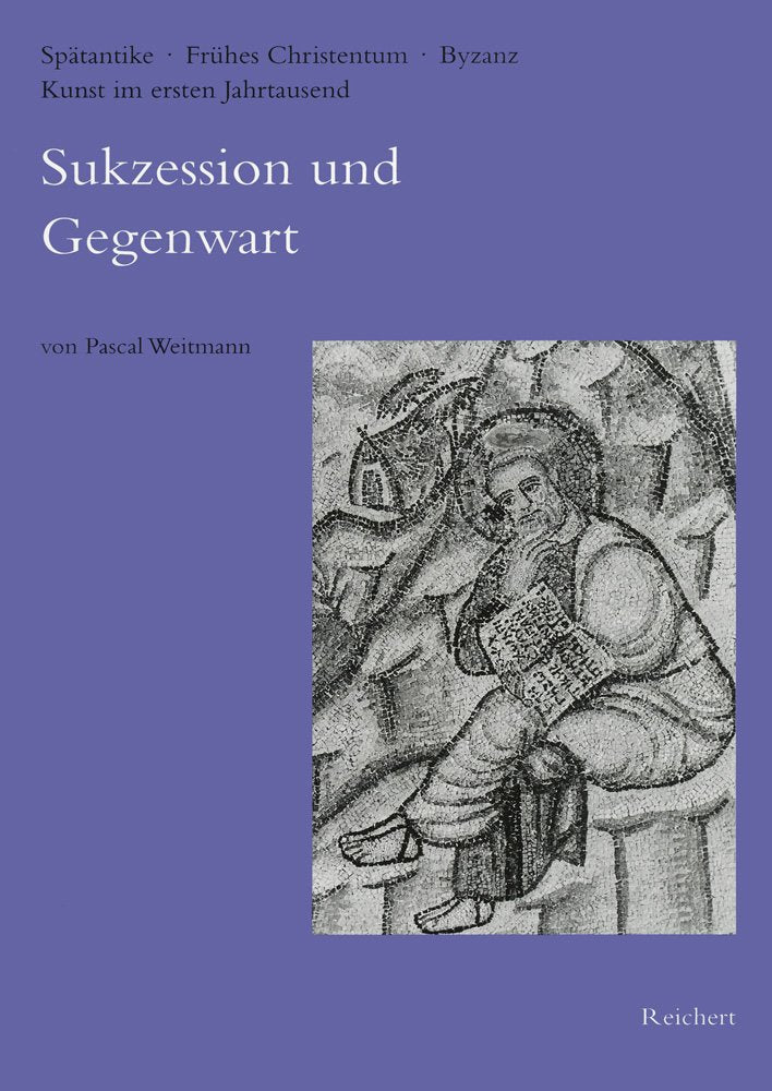 Sukzession und Gegenwart: Zu theoretischen Äußerungen über bildende Künste und Musik von Basileios bis Hrabanus Maurus (Spätantike – Frühes Christentum – Byzanz) Contemporary literature Books