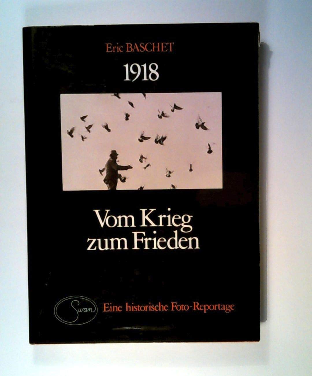 Neunzehnhundertachtzehn. Vom Krieg zum Frieden. Eine historische Foto- Reportage Books