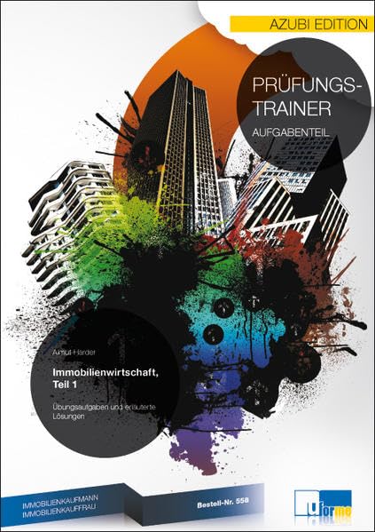 Immobilienkaufmann/Immobilienkauffrau: Prüfungsfach Immobilienwirtschaft - Teil 1. Übungsaufgaben und erläuterte Lösungen Business, Finance & Career