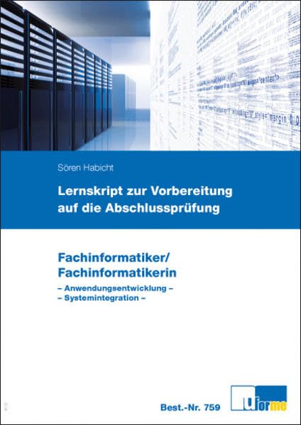 Fachinformatiker/Fachinformatikerin, Anwendungsentwicklung, Systemintegration: Lernskript zur Vorbereitung auf die Abschlussprüfung book