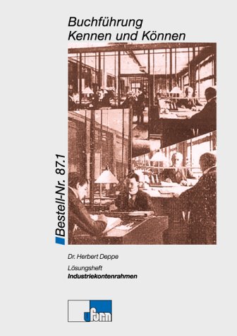 Industriekontenrahmen. Buchführung: Informationen und Aufgaben in 19 Lerneinheiten / Buchführung - Lösungsheft nach dem Industriekontenrahmen ... und Aufgaben in 19 Lerneinheiten) Business, Finance & Career