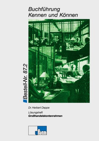 Großhandelskontenrahmen. Buchführung: Informationen und Aufgaben in 19 Lerneinheiten / Buchführung - Lösungsheft nach dem Grosshandelskontenrahmen ... und Aufgaben in 19 Lerneinheiten) Business, Finance & Career