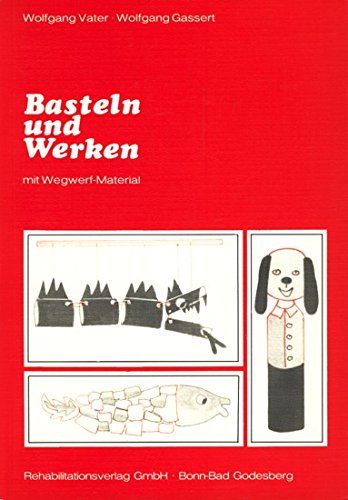 Basteln und Werken: Mit Wegwerf-Material sowie spielpädagogischen Hinweisen für behinderte und nichtbehinderte Kinder (Livre en allemand) book