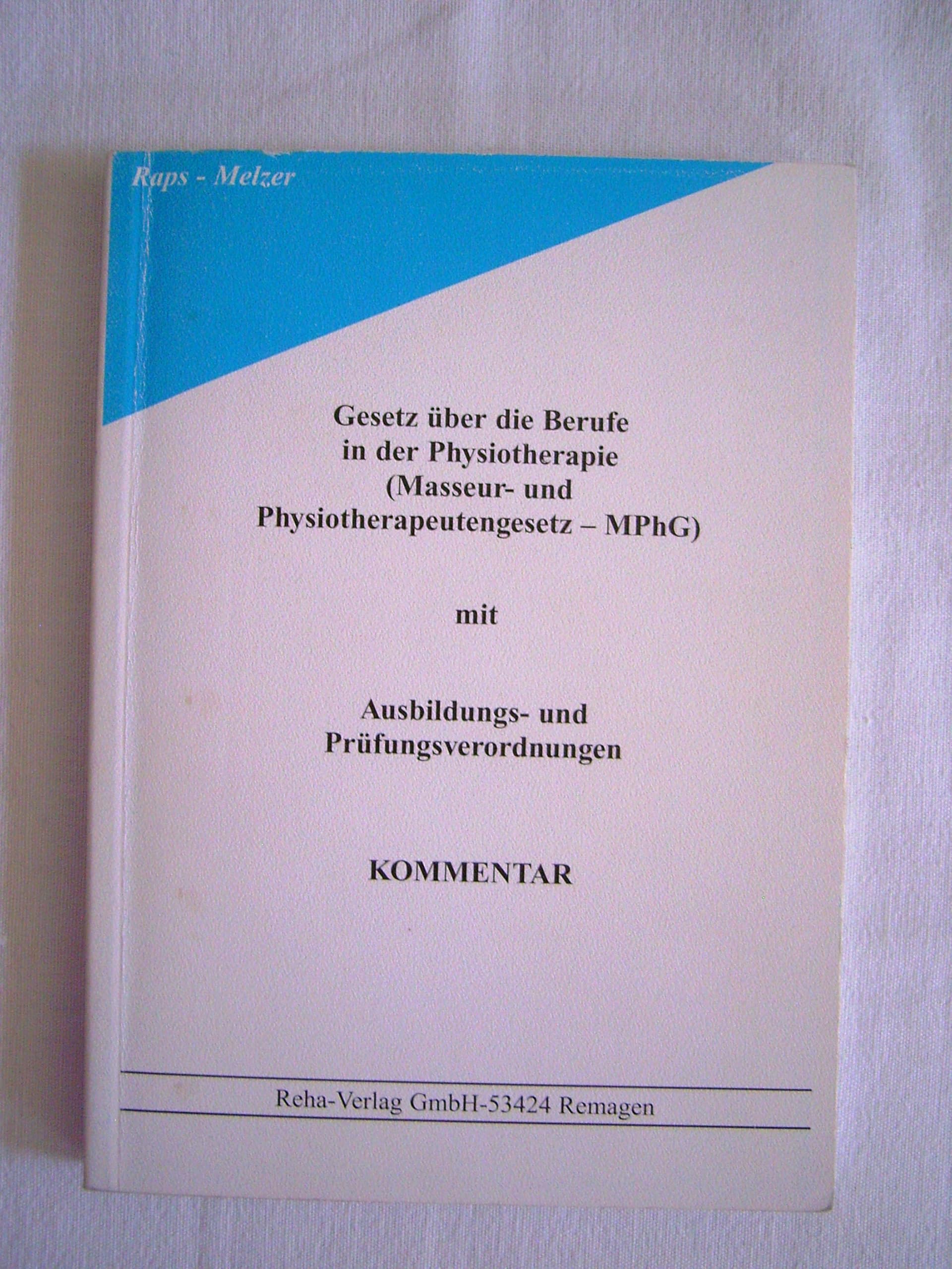 Gesetz über die Berufe in der Physiotherapie (Masseur- und Physiotherpeutengesetz MPhG): Ausbildungs- und Prüfungsverordnungen. Kommentar Law