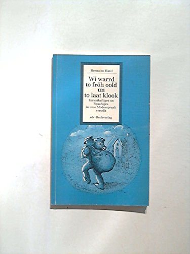 Wi warrd to fröh oold un to laat klook. Eernsthaftiges un Spaßiges in unse Moderspraak vertellt Books