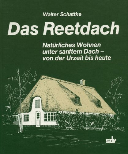 Das Reetdach. Natürliches Wohnen unter sanftem Dach - von der Urzeit bis heute Architecture