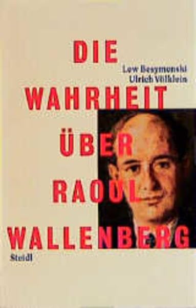 Die Wahrheit über Raoul Wallenberg: Geheimdokumente und KGB-Veteranen beschreiben die Mission und die Ermordung des schwedischen Diplomaten, der im ... zu retten versuchte (Steidl Taschenbücher) Politics & Society Books