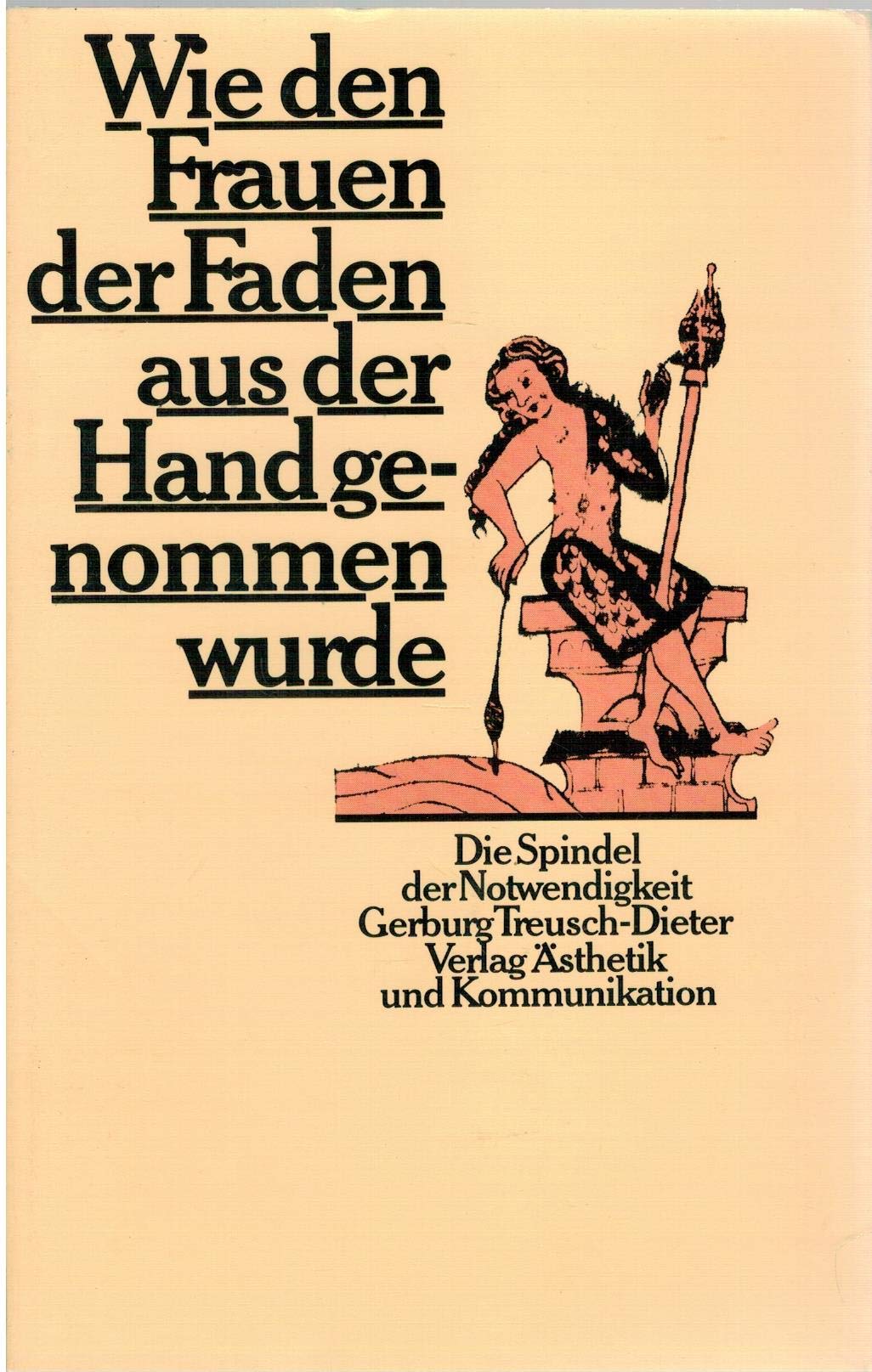 Wie den Frauen der Faden aus der Hand genommen wurde. Die Spindel der Notwendigkeit Social Sciences