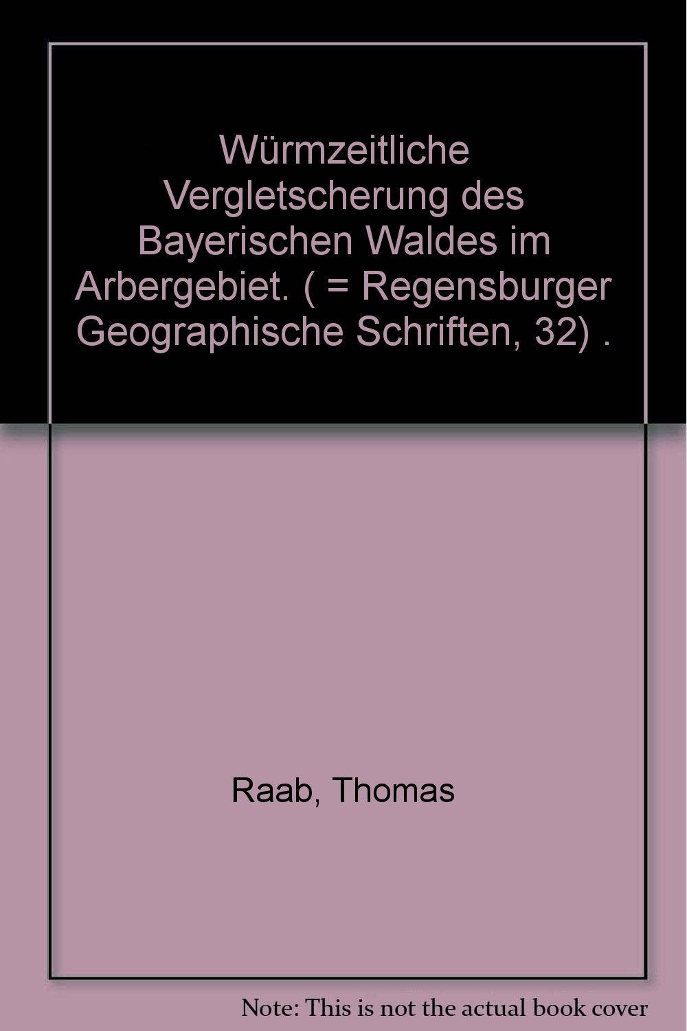 Würmzeitliche Vergletscherung des Bayerischen Waldes im Arbergebiet. ( = Regensburger Geographische Schriften, 32) . Books