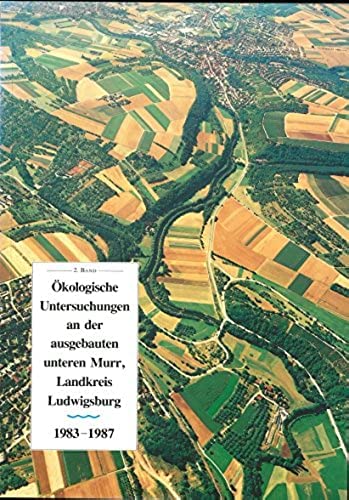 Ökologische Untersuchungen an der ausgebauten unteren Murr. Landkreis Ludwigsburg: 1983-1987 Natural Sciences