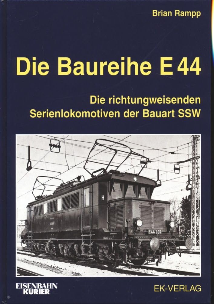 Die Baureihe E 44: Die richtungweisenden Serienlokomotiven der Bauart SSW Leisure, Home & Garden