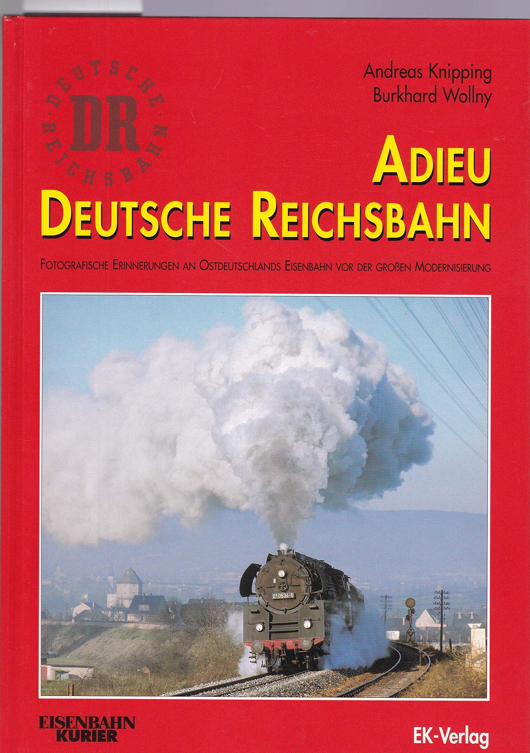 Adieu Deutsche Reichsbahn: Fotografische Erinnerungen an Ostdeutschlands Eisenbahn Business & Technology