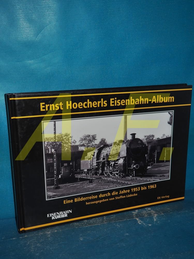 Ernst Hoecherls Eisenbahn-Album: Eine Bilderreise durch die Jahre von 1953 bis 1963 Leisure, Home & Garden