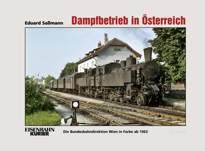 Dampfbetrieb in Österreich: Die Bundesbahndirektion Wien in Farbe ab 1963 Leisure, Home & Garden