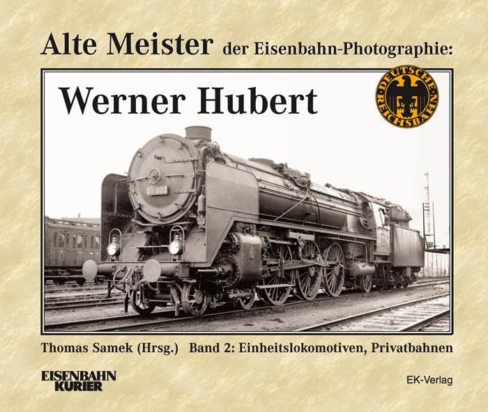Alte Meister der Eisenbahn-Photographie: Werner Hubert 2: Einheitslokomotiven, Privatbahnen Leisure, Home & Garden