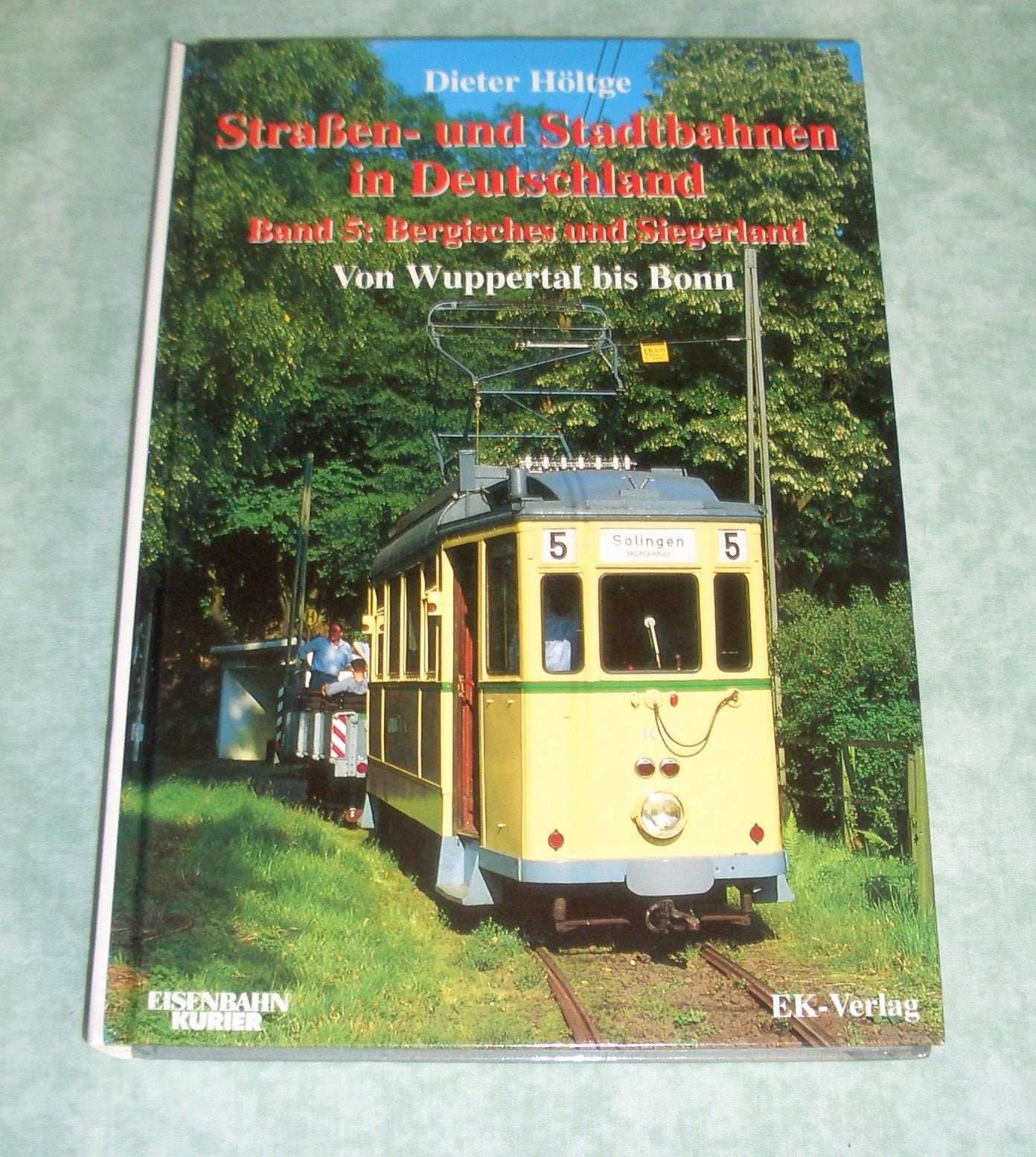 Straßen- und Stadtbahnen in Deutschland 5. Bergisches und Siegerland von Wuppertal bis Bonn Leisure, Home & Garden