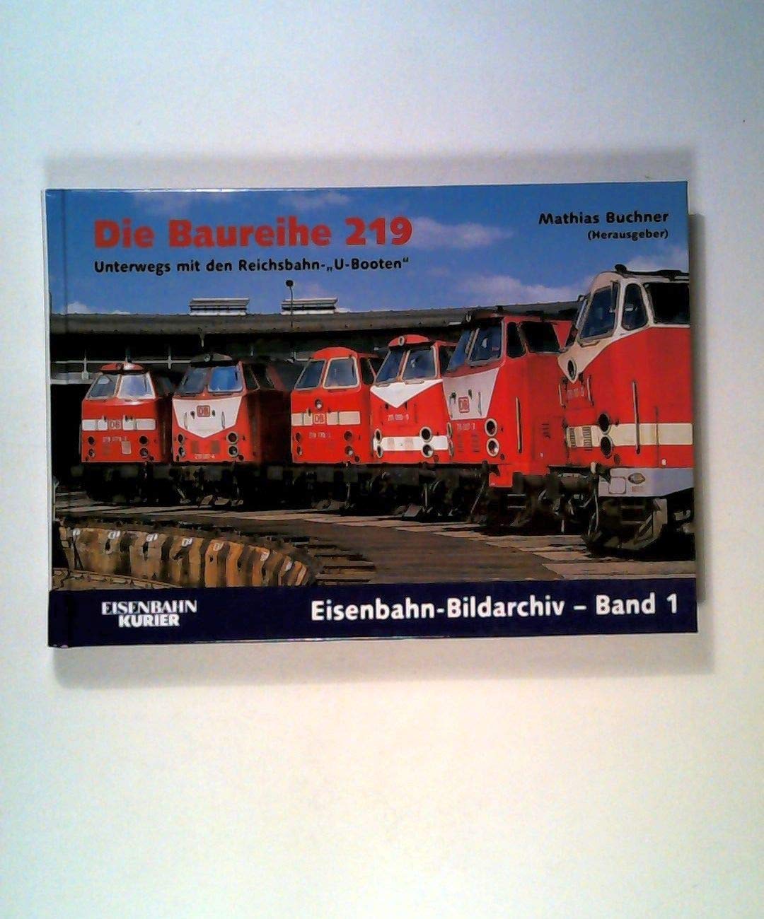 Die Baureihe 219: Unterwegs mit den Reichsbahn-"U-Booten" (Eisenbahn-Bildarchiv) Leisure, Home & Garden