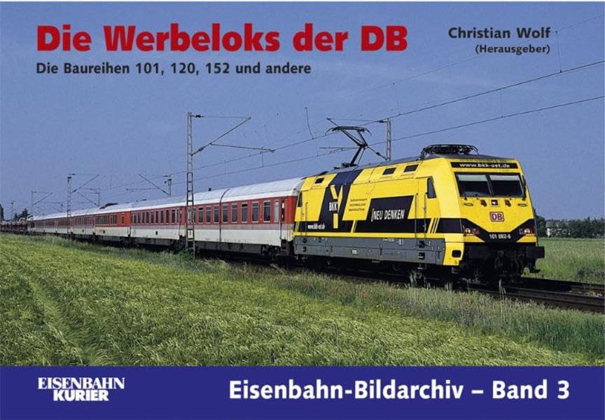 Die Werbeloks der DB: Die Baureihen 101, 120, 152 und andere (Eisenbahn-Bildarchiv) Leisure, Home & Garden