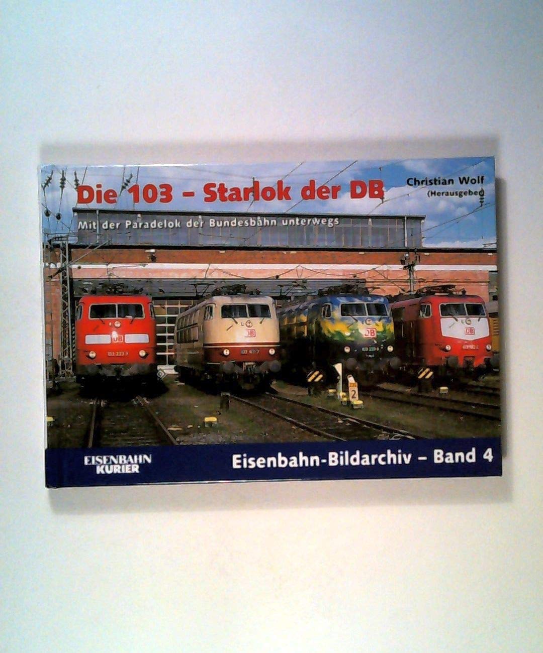 Die 103 - Starlok der DB: Mit der Paradelok der Bundesbahn unterwegs (Eisenbahn-Bildarchiv) Leisure, Home & Garden