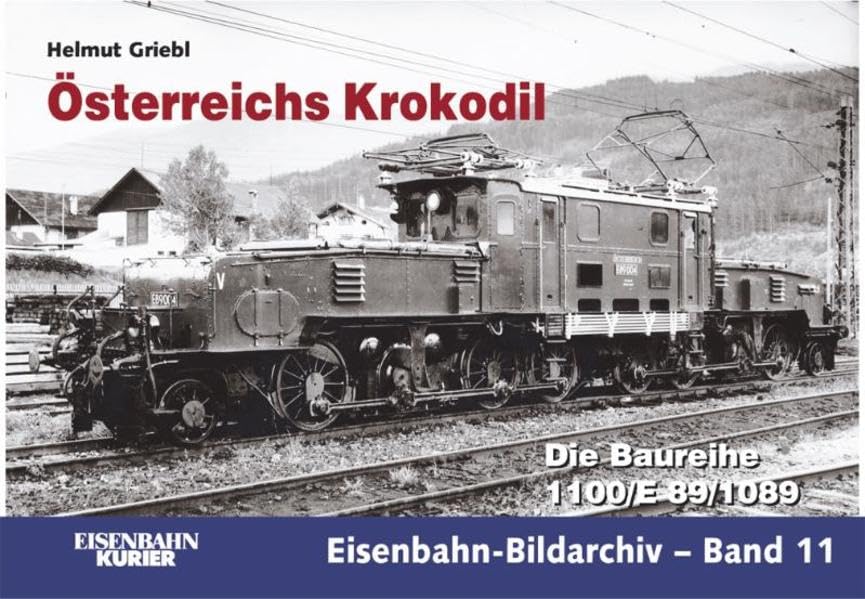 Österreichs Krokodil: Die Baureihe 1100/E 89/1089 (Eisenbahn-Bildarchiv) Leisure, Home & Garden