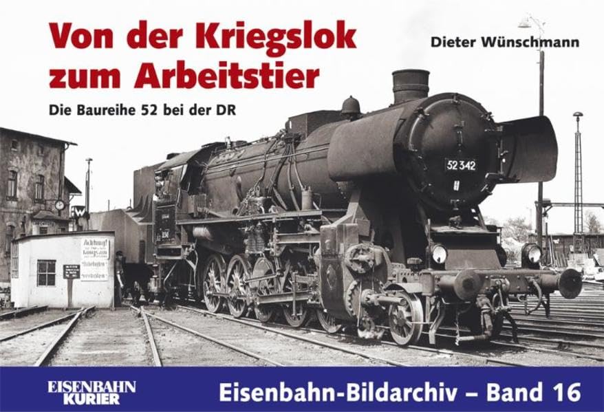 Von der Kriegslok zum Arbeitstier: Die Baureihe 52 bei der DR (Eisenbahn-Bildarchiv) Leisure, Home & Garden