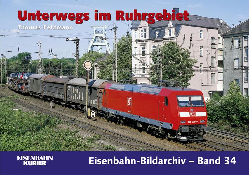 Unterwegs im Ruhrgebiet: Eisenbahnen zwischen Kohle, Stahl und Industriekultur (Eisenbahn-Bildarchiv) Leisure, Home & Garden