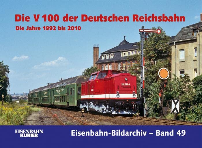 Die V 100 der Deutschen Reichsbahn. Die Jahre 1992 bis 2010 (Eisenbahn-Bildarchiv) Leisure, Home & Garden