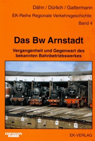 Das BW Arnstadt: Vergangenheit und Gegenwart des bekannten Bahnbetriebswerkes (Regionale Verkehrsgeschichte) Leisure, Home & Garden