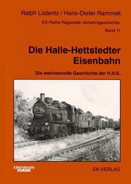 Die Halle-Hettstedter-Eisenbahn: Die wechselvolle Geschichte der H. H. E. (Regionale Verkehrsgeschichte) Leisure, Home & Garden