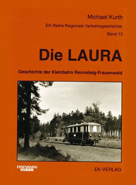 Die Laura: Die Geschichte der Kleinbahn Rennsteig-Frauenwald (Regionale Verkehrsgeschichte) Leisure, Home & Garden