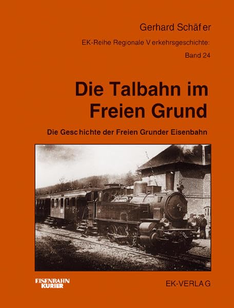 Die Talbahn im Freien Grund: Die Geschichte der Freien Grunder Eisenbahn (Regionale Verkehrsgeschichte) Leisure, Home & Garden